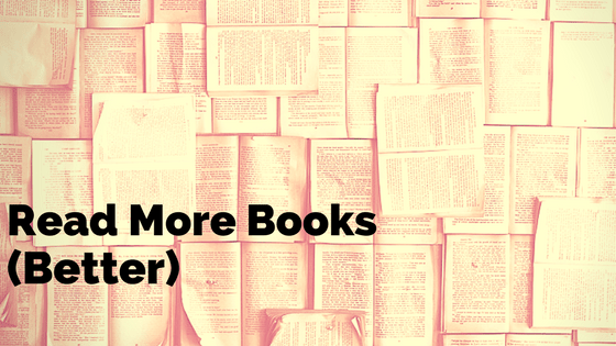 3 Ways To Read More Books&nbsp;(Better)